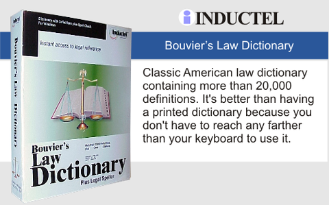 This dictionary defines legal terms according to Bouvier.  Comprehensive.  Employs the complete text of Bouviers Law Dictionary (1856 ed.) to define legal terms from over 20,000 entries!  Efficient.  Fast, easy, direct access to all entries.  No need to scroll unless you want to.  Organized .  Includes bookmarks manager and history manager.  Media options: Download, CD, and browser app. Browser app is a one year subscription.